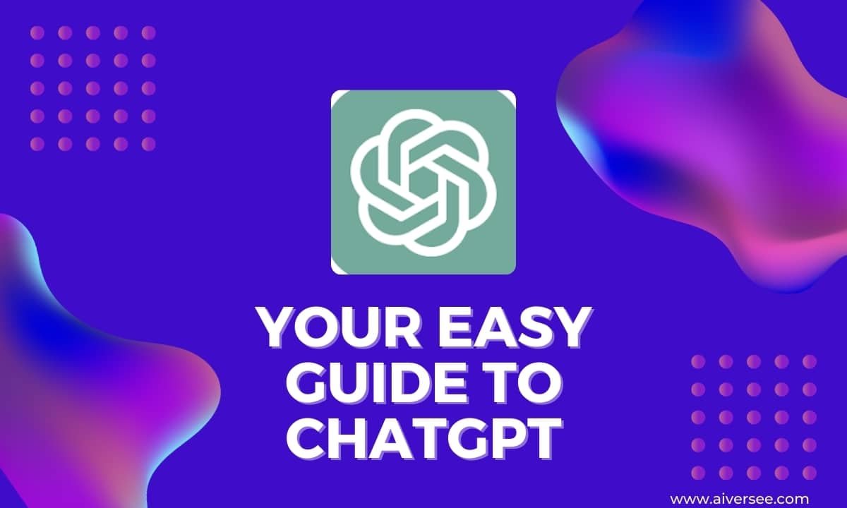 Your Easy Guide to ChatGPT